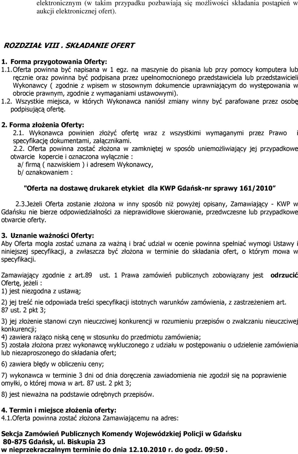 uprawniającym do występowania w obrocie prawnym, zgodnie z wymaganiami ustawowymi). 1.2. Wszystkie miejsca, w których Wykonawca naniósł zmiany winny być parafowane przez osobę podpisującą ofertę. 2.