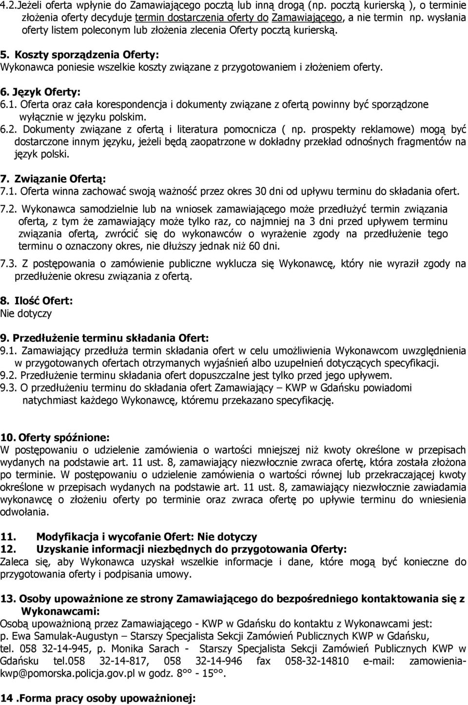 Język Oferty: 6.1. Oferta oraz cała korespondencja i dokumenty związane z ofertą powinny być sporządzone wyłącznie w języku polskim. 6.2. Dokumenty związane z ofertą i literatura pomocnicza ( np.