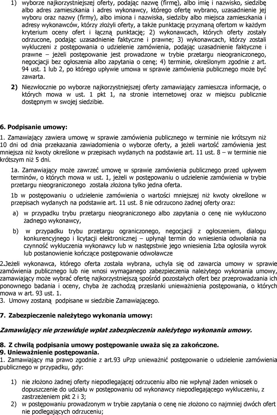 2) wykonawcach, których oferty zostały odrzucone, podając uzasadnienie faktyczne i prawne; 3) wykonawcach, którzy zostali wykluczeni z postępowania o udzielenie zamówienia, podając uzasadnienie