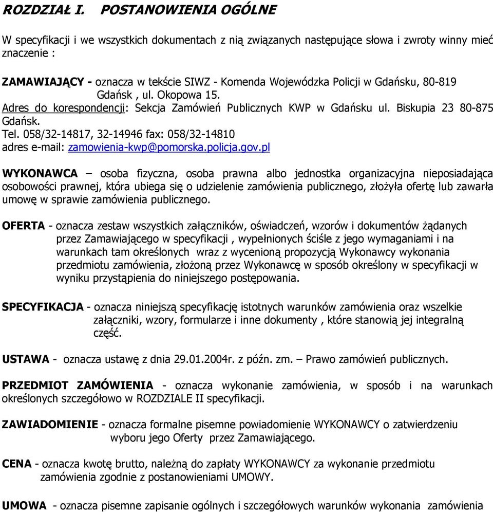 Gdańsku, 80-819 Gdańsk, ul. Okopowa 15. Adres do korespondencji: Sekcja Zamówień Publicznych KWP w Gdańsku ul. Biskupia 23 80-875 Gdańsk. Tel.