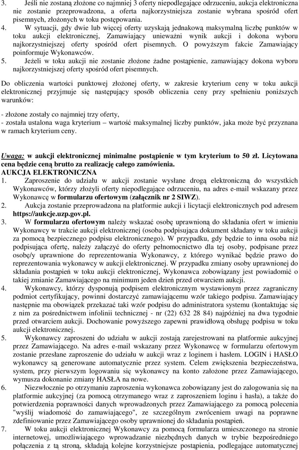 W sytuacji, gdy dwie lub więcej oferty uzyskają jednakową maksymalną liczbę punktów w toku aukcji elektronicznej, Zamawiający unieważni wynik aukcji i dokona wyboru najkorzystniejszej oferty spośród