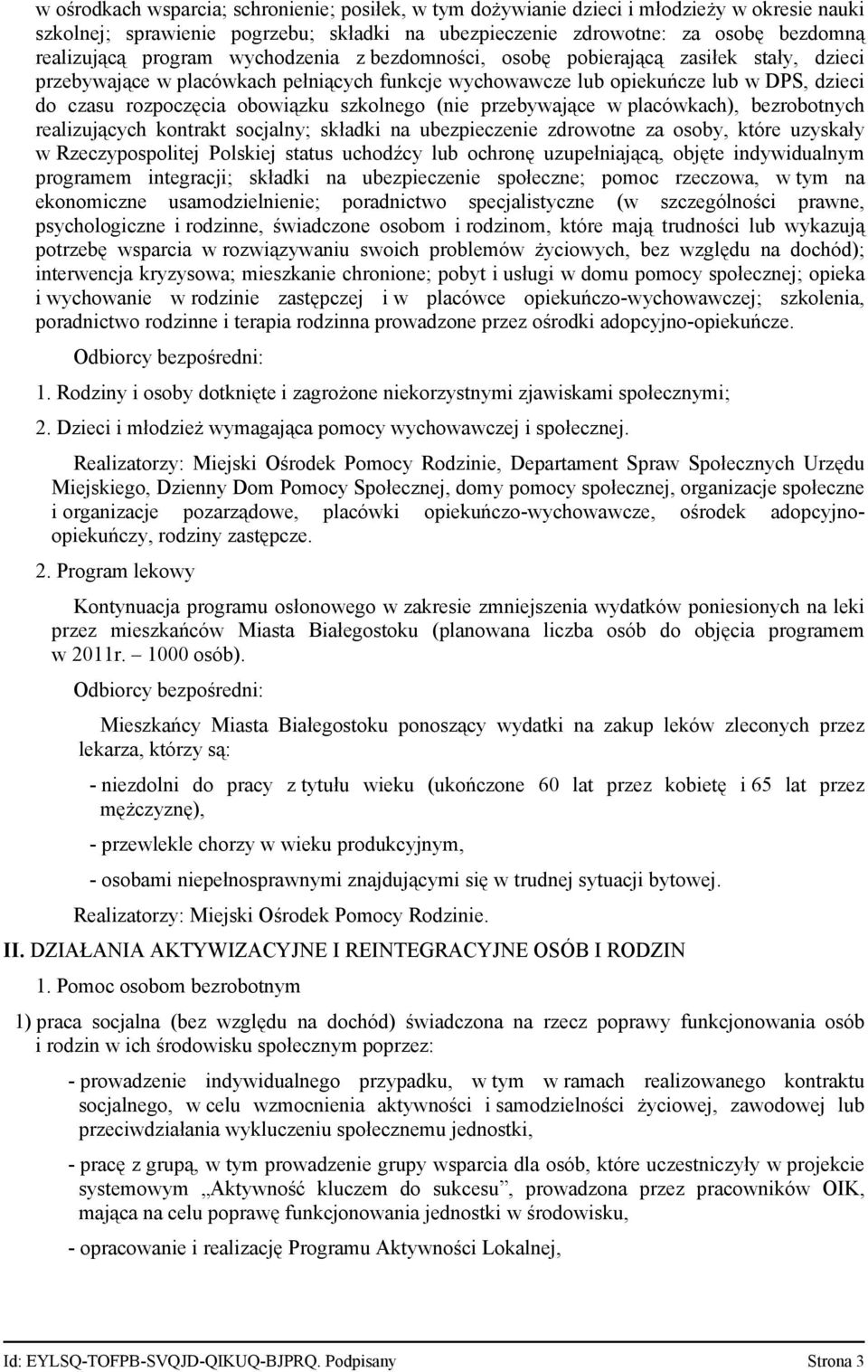 szkolnego (nie przebywające w placówkach), bezrobotnych realizujących kontrakt socjalny; składki na ubezpieczenie zdrowotne za osoby, które uzyskały w Rzeczypospolitej Polskiej status uchodźcy lub