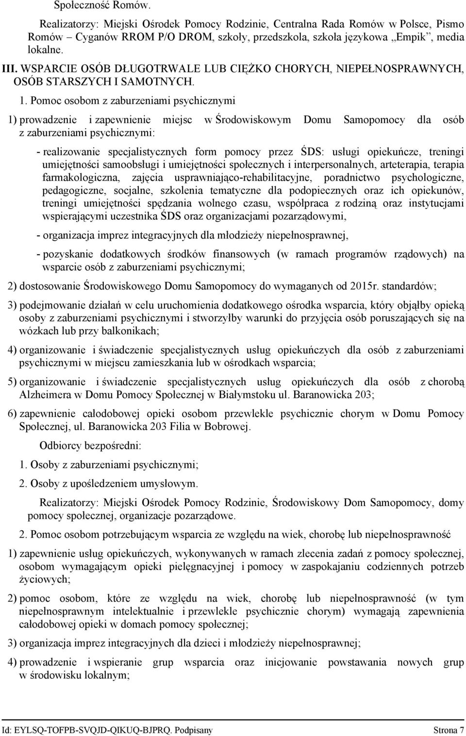 Pomoc osobom z zaburzeniami psychicznymi 1) prowadzenie i zapewnienie miejsc w Środowiskowym Domu Samopomocy dla osób z zaburzeniami psychicznymi: - realizowanie specjalistycznych form pomocy przez