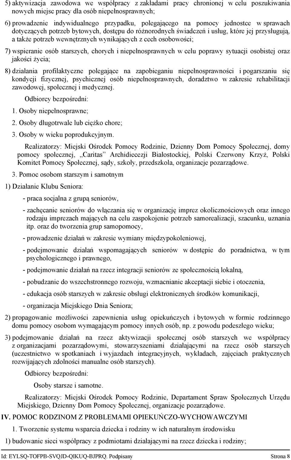 starszych, chorych i niepełnosprawnych w celu poprawy sytuacji osobistej oraz jakości życia; 8) działania profilaktyczne polegające na zapobieganiu niepełnosprawności i pogarszaniu się kondycji