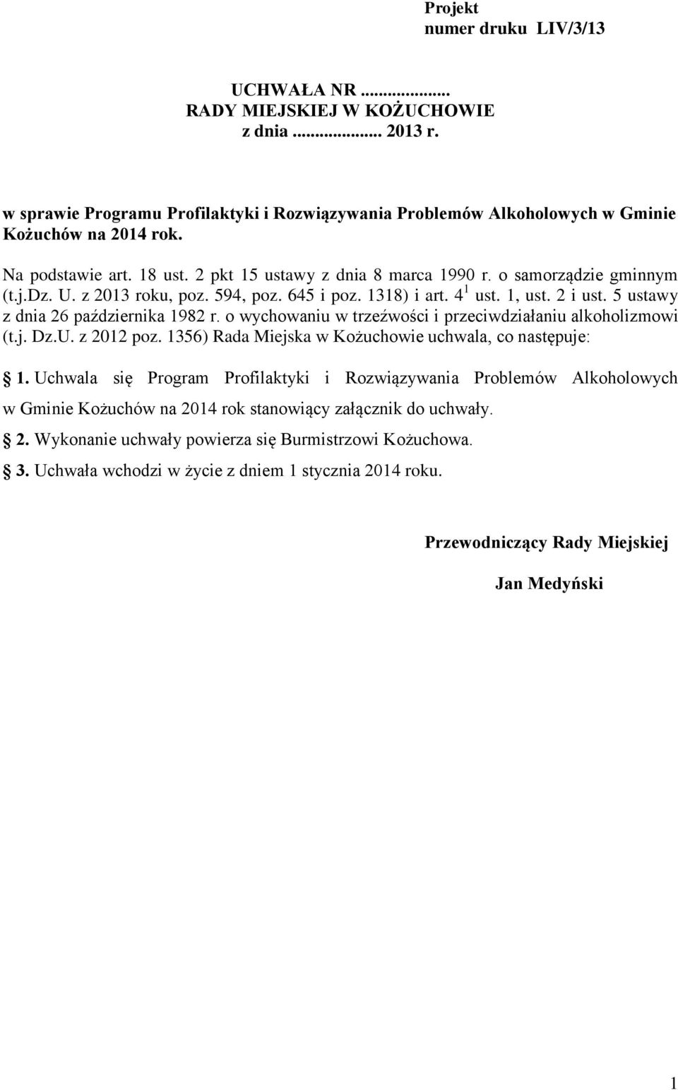 5 ustawy z dnia 26 października 1982 r. o wychowaniu w trzeźwości i przeciwdziałaniu alkoholizmowi (t.j. Dz.U. z 2012 poz. 1356) Rada Miejska w Kożuchowie uchwala, co następuje: 1.