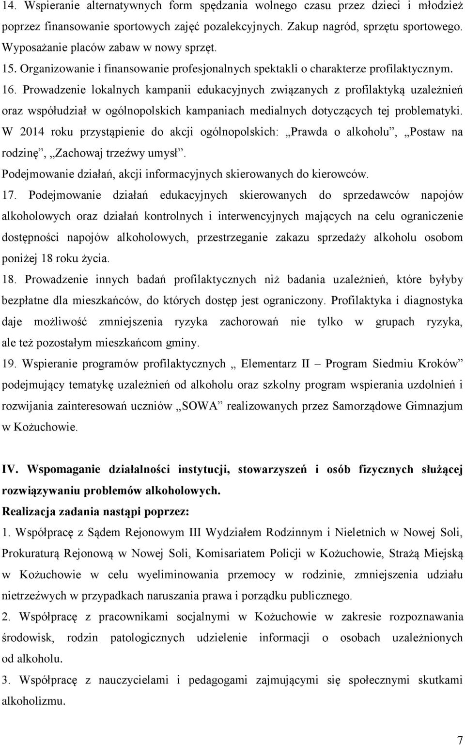 Prowadzenie lokalnych kampanii edukacyjnych związanych z profilaktyką uzależnień oraz współudział w ogólnopolskich kampaniach medialnych dotyczących tej problematyki.