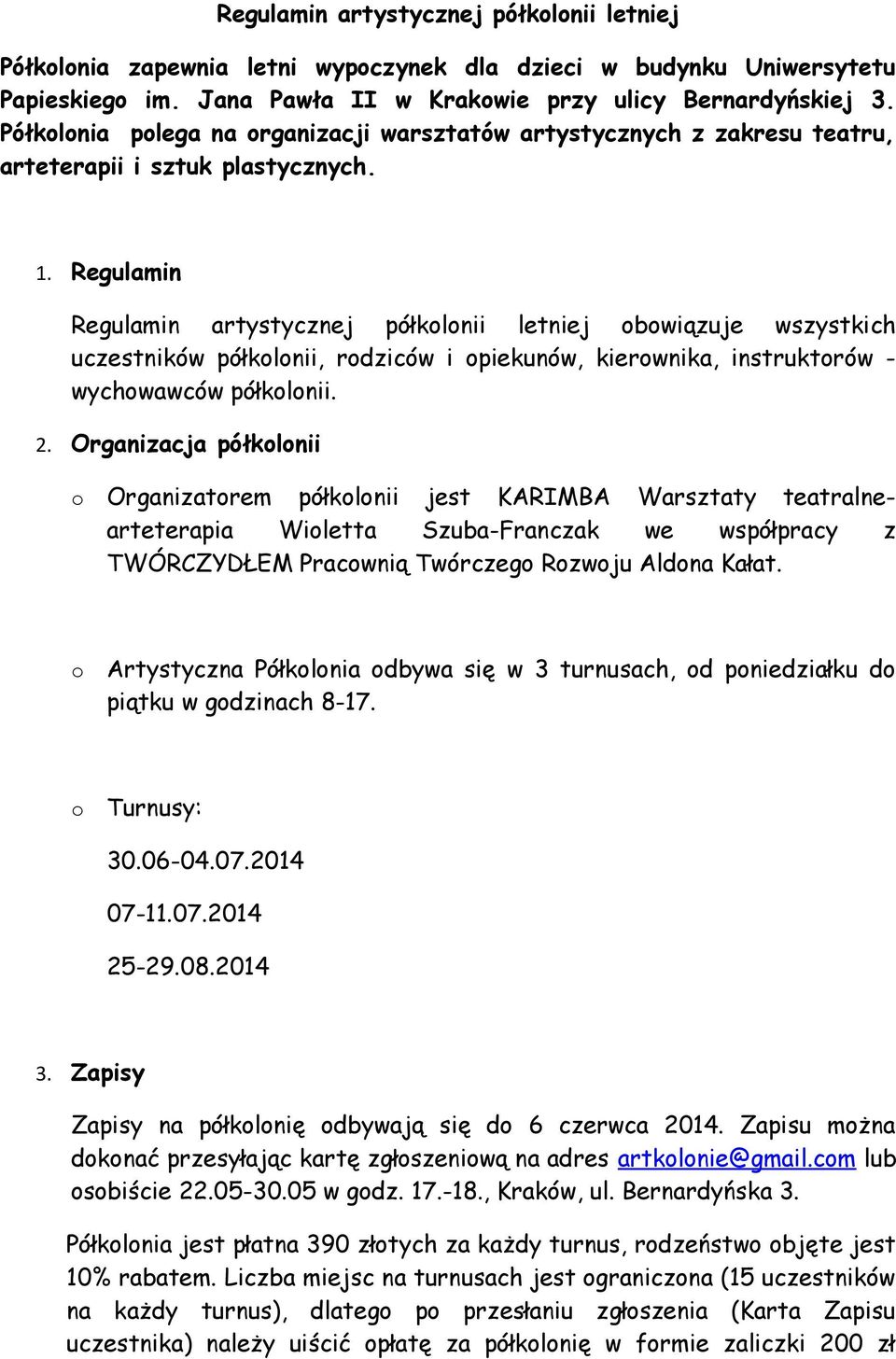 Regulamin Regulamin artystycznej półklnii letniej bwiązuje wszystkich uczestników półklnii, rdziców i piekunów, kierwnika, instruktrów - wychwawców półklnii. 2.