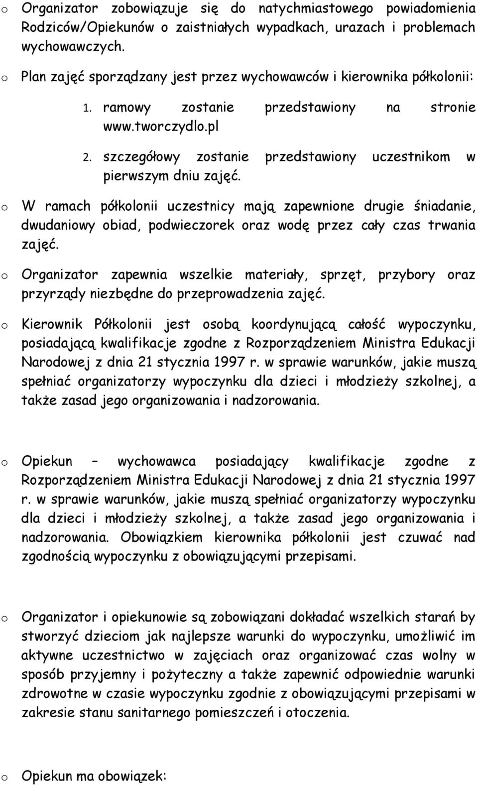 W ramach półklnii uczestnicy mają zapewnine drugie śniadanie, dwudaniwy biad, pdwieczrek raz wdę przez cały czas trwania zajęć.