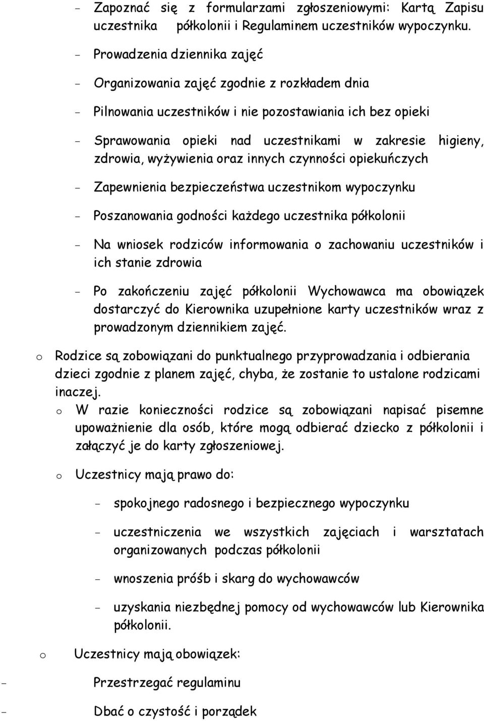 wyżywienia raz innych czynnści piekuńczych - Zapewnienia bezpieczeństwa uczestnikm wypczynku - Pszanwania gdnści każdeg uczestnika półklnii - Na wnisek rdziców infrmwania zachwaniu uczestników i ich