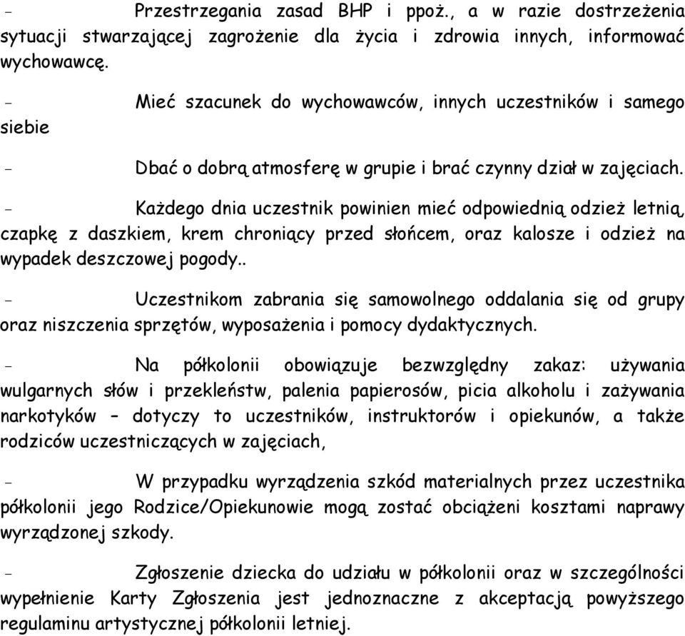 - Każdeg dnia uczestnik pwinien mieć dpwiednią dzież letnią, czapkę z daszkiem, krem chrniący przed słńcem, raz kalsze i dzież na wypadek deszczwej pgdy.