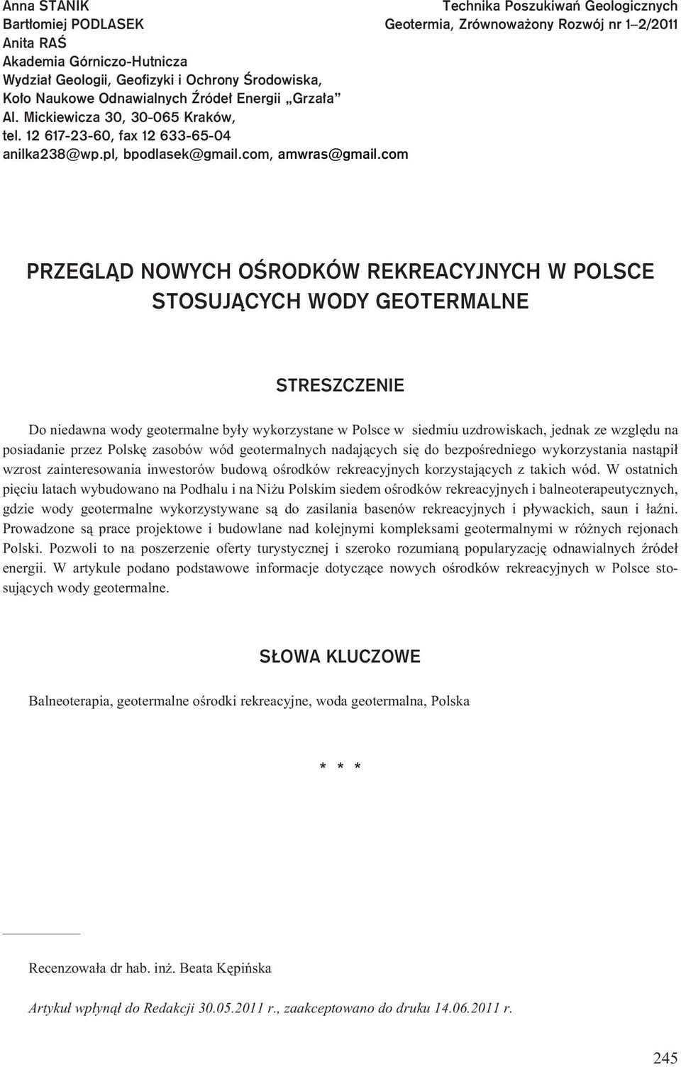 com PRZEGL D NOWYCH OŒRODKÓW REKREACYJNYCH W POLSCE STOSUJ CYCH WODY GEOTERMALNE STRESZCZENIE Do niedawna wody geotermalne by³y wykorzystane w Polsce w siedmiu uzdrowiskach, jednak ze wzglêdu na