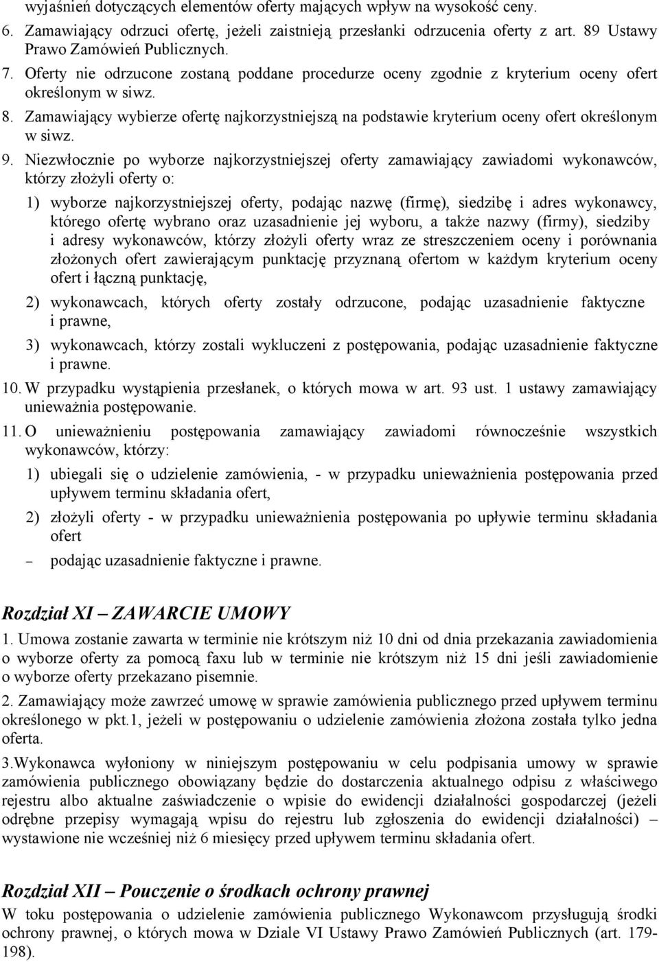 Zamawiający wybierze ofertę najkorzystniejszą na podstawie kryterium oceny ofert określonym w siwz. 9.