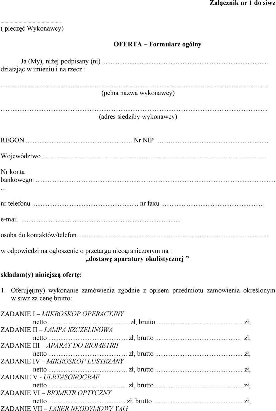 .. w odpowiedzi na ogłoszenie o przetargu nieograniczonym na : dostawę aparatury okulistycznej składam(y) niniejszą ofertę: 1.