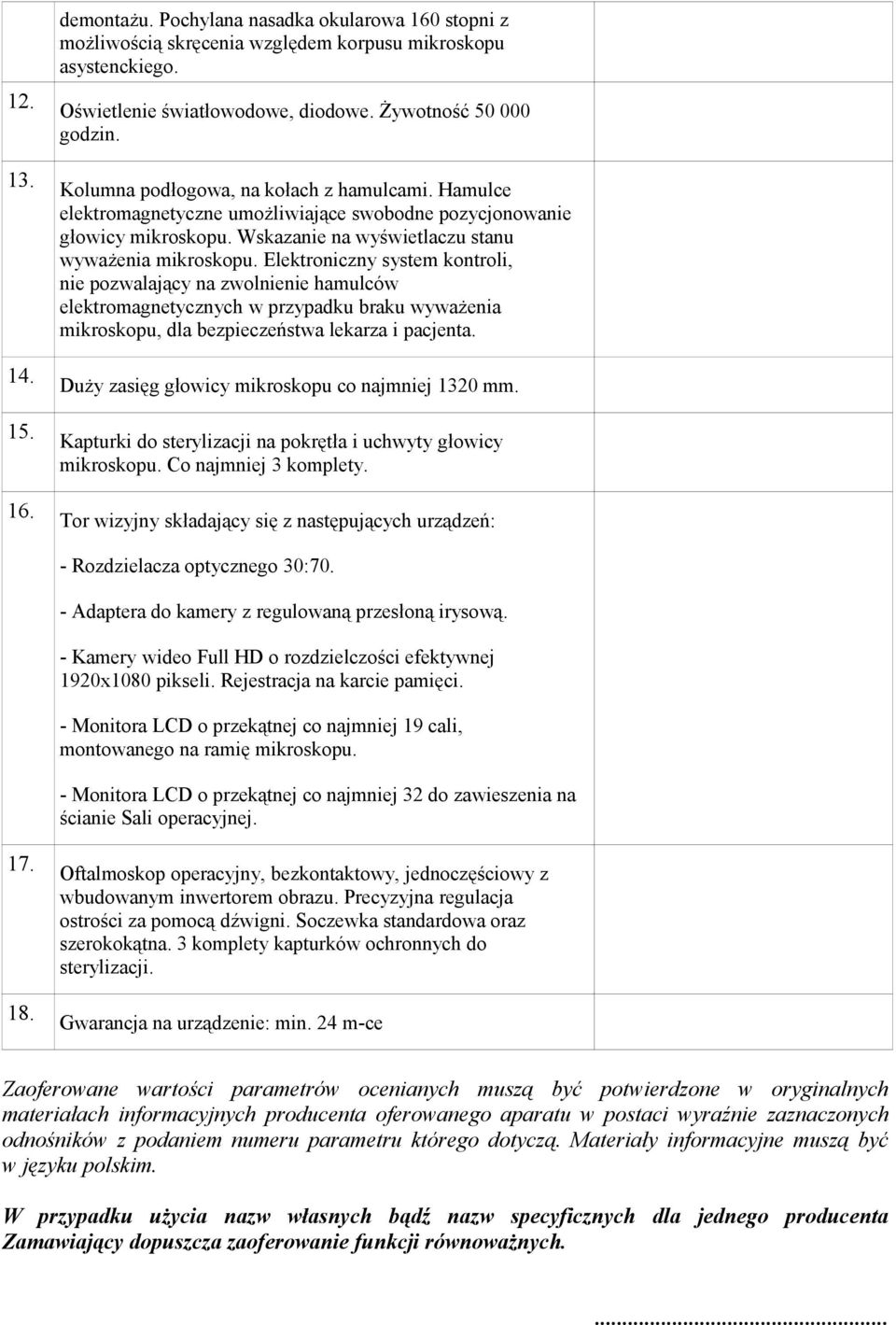 Elektroniczny system kontroli, nie pozwalający na zwolnienie hamulców elektromagnetycznych w przypadku braku wyważenia mikroskopu, dla bezpieczeństwa lekarza i pacjenta.