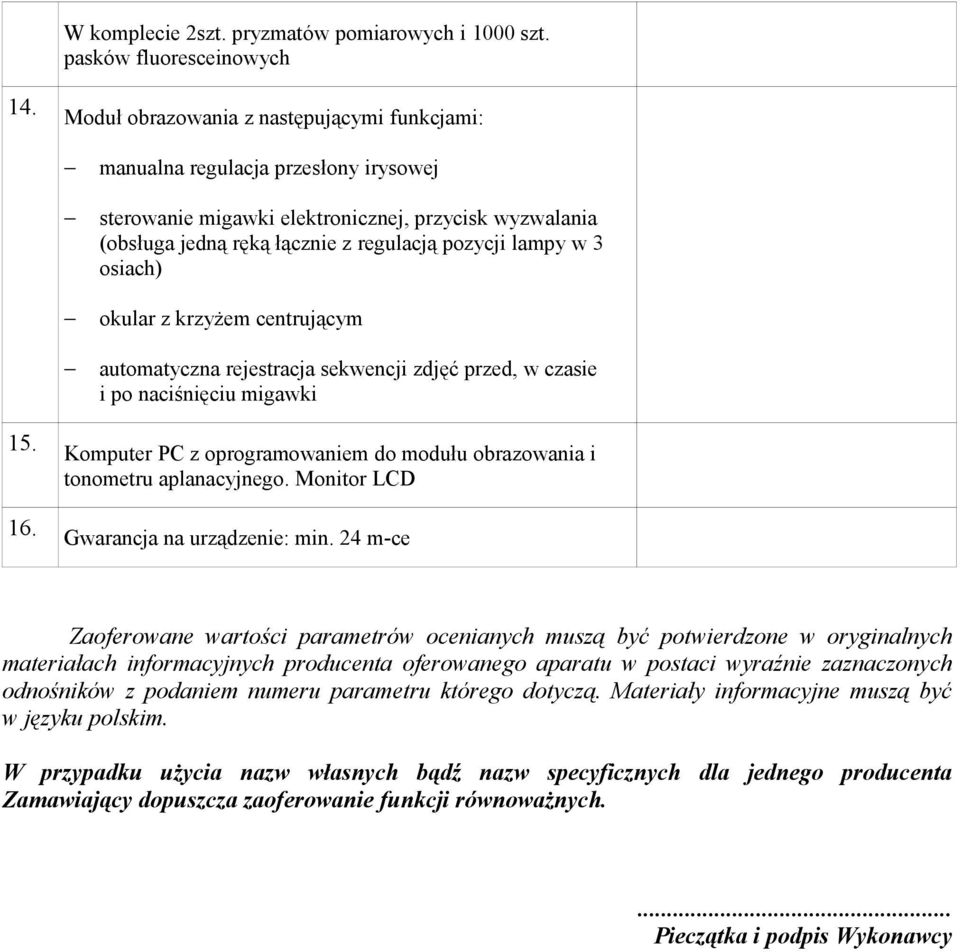 osiach) okular z krzyżem centrującym automatyczna rejestracja sekwencji zdjęć przed, w czasie i po naciśnięciu migawki 15. 16.