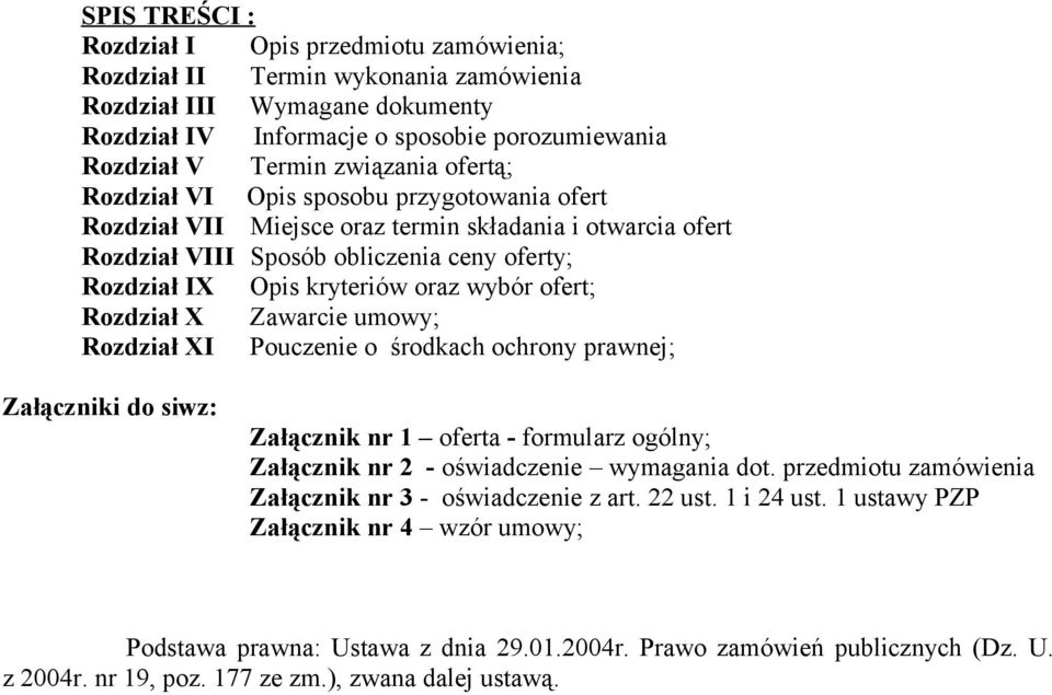 wybór ofert; Rozdział X Zawarcie umowy; Rozdział XI Pouczenie o środkach ochrony prawnej; Załączniki do siwz: Załącznik nr 1 oferta - formularz ogólny; Załącznik nr 2 - oświadczenie wymagania dot.