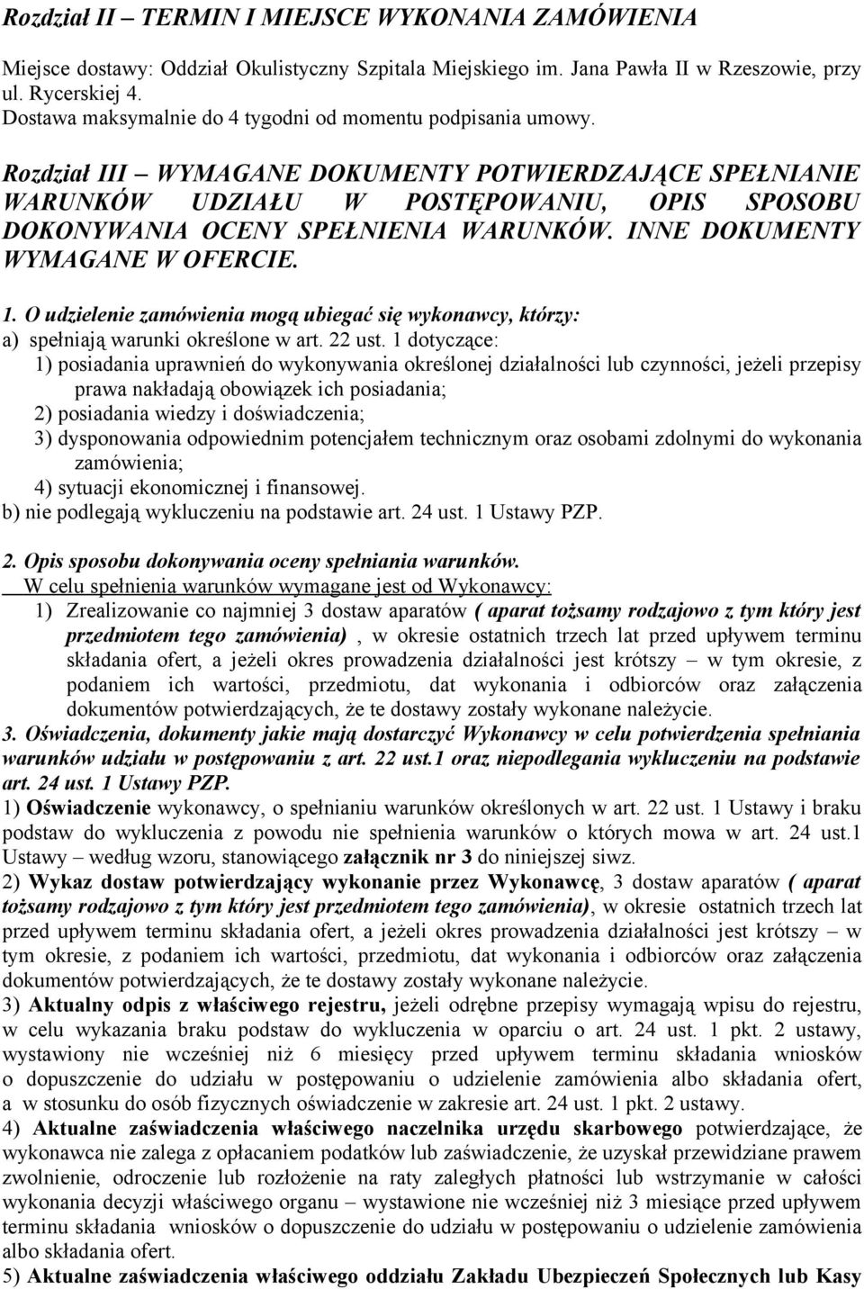 Rozdział III WYMAGANE DOKUMENTY POTWIERDZAJĄCE SPEŁNIANIE WARUNKÓW UDZIAŁU W POSTĘPOWANIU, OPIS SPOSOBU DOKONYWANIA OCENY SPEŁNIENIA WARUNKÓW. INNE DOKUMENTY WYMAGANE W OFERCIE. 1.