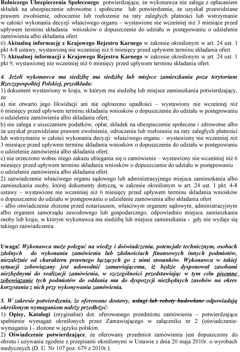 dopuszczenie do udziału w postępowaniu o udzielenie zamówienia albo składania ofert. 6) Aktualną informację z Krajowego Rejestru Karnego w zakresie określonym w art. 24 ust.