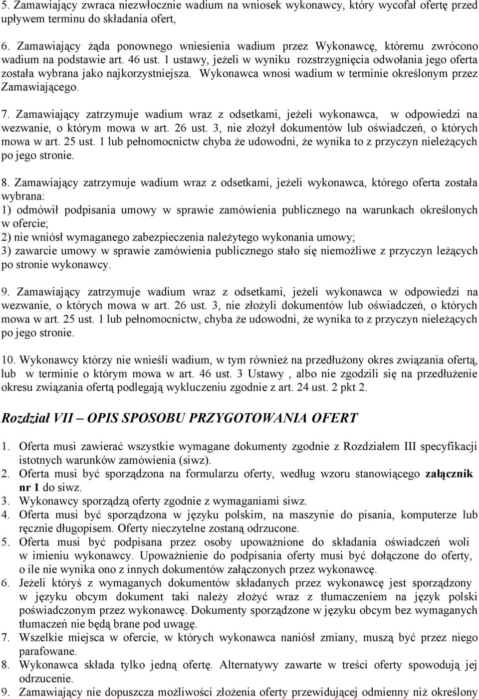 1 ustawy, jeżeli w wyniku rozstrzygnięcia odwołania jego oferta została wybrana jako najkorzystniejsza. Wykonawca wnosi wadium w terminie określonym przez Zamawiającego. 7.