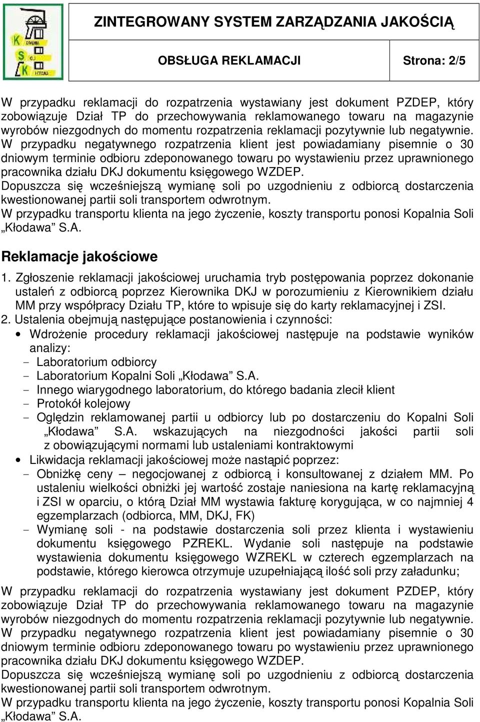 W przypadku negatywnego rozpatrzenia klient jest powiadamiany pisemnie o 30 dniowym terminie odbioru zdeponowanego towaru po wystawieniu przez uprawnionego pracownika działu DKJ dokumentu księgowego