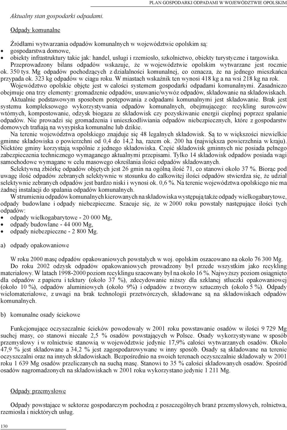 turystyczne i targowiska. Przeprowadzony bilans odpadów wskazuje, że w województwie opolskim wytwarzane jest rocznie ok. 350 tys.