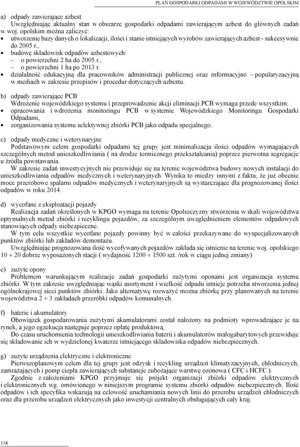 , budowę składowisk odpadów azbestowych: o powierzchni 2 ha do 2005 r., o powierzchni 1 ha po 2013 r.