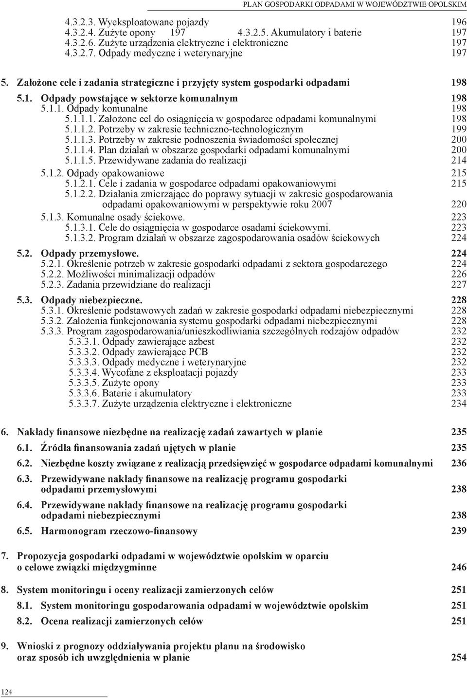 1.1.1. Założone cel do osiągnięcia w gospodarce odpadami komunalnymi 198 5.1.1.2. Potrzeby w zakresie techniczno-technologicznym 199 5.1.1.3.