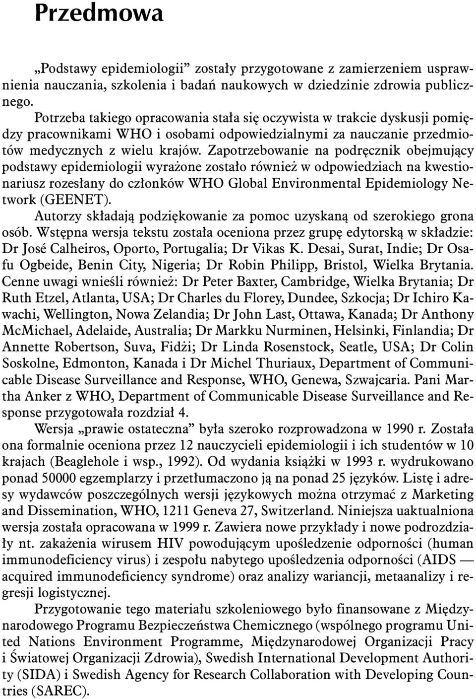 Zapotrzebowanie na podr cznik obejmujàcy podstawy epidemiologii wyra one zosta o równie w odpowiedziach na kwestionariusz rozes any do cz onków WHO Global Environmental Epidemiology Network (GEENET).