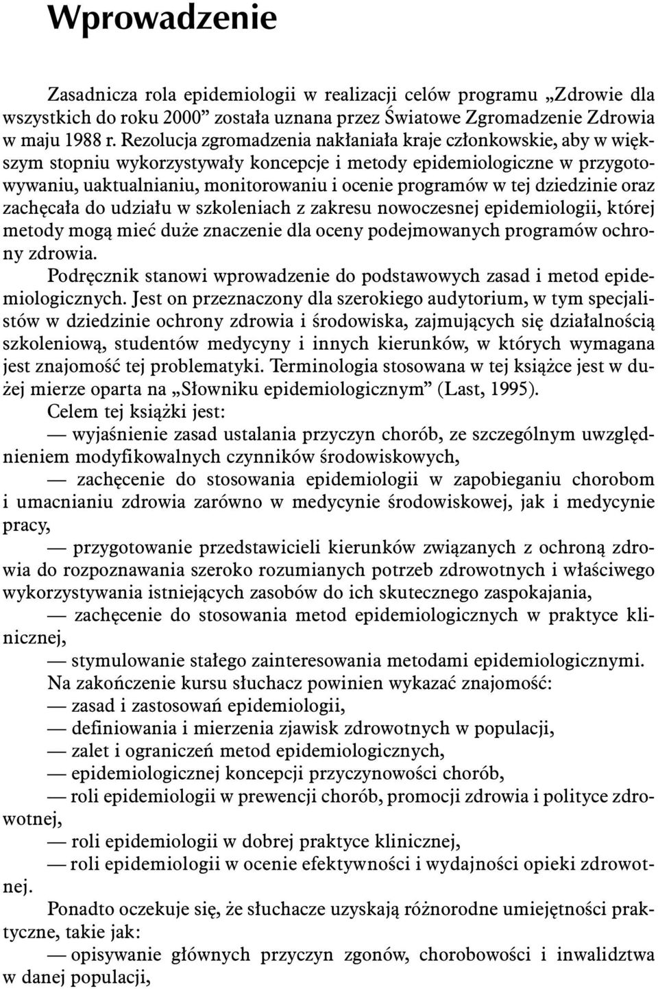 tej dziedzinie oraz zach ca a do udzia u w szkoleniach z zakresu nowoczesnej epidemiologii, której metody mogà mieç du e znaczenie dla oceny podejmowanych programów ochrony zdrowia.