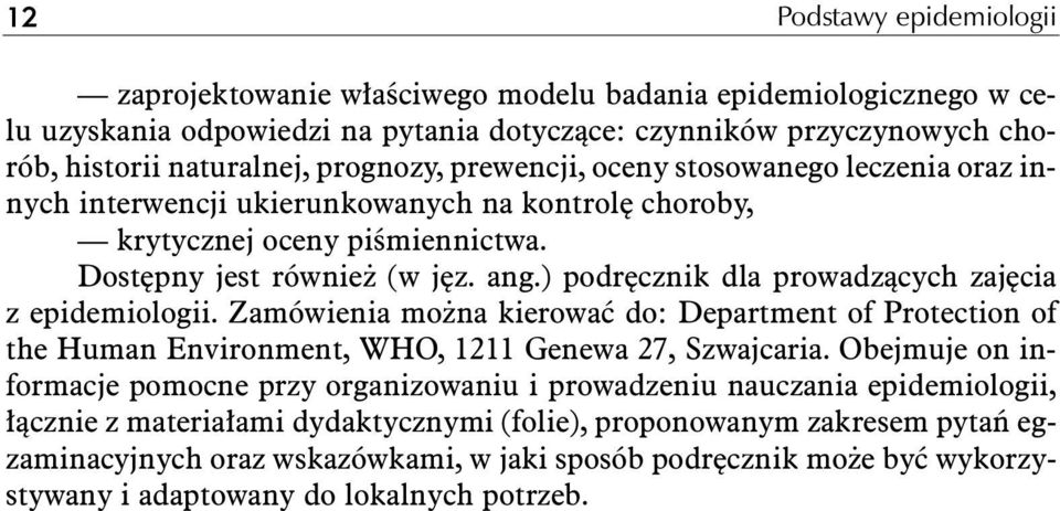 ) podr cznik dla prowadzàcych zaj cia z epidemiologii. Zamówienia mo na kierowaç do: Department of Protection of the Human Environment, WHO, 1211 Genewa 27, Szwajcaria.