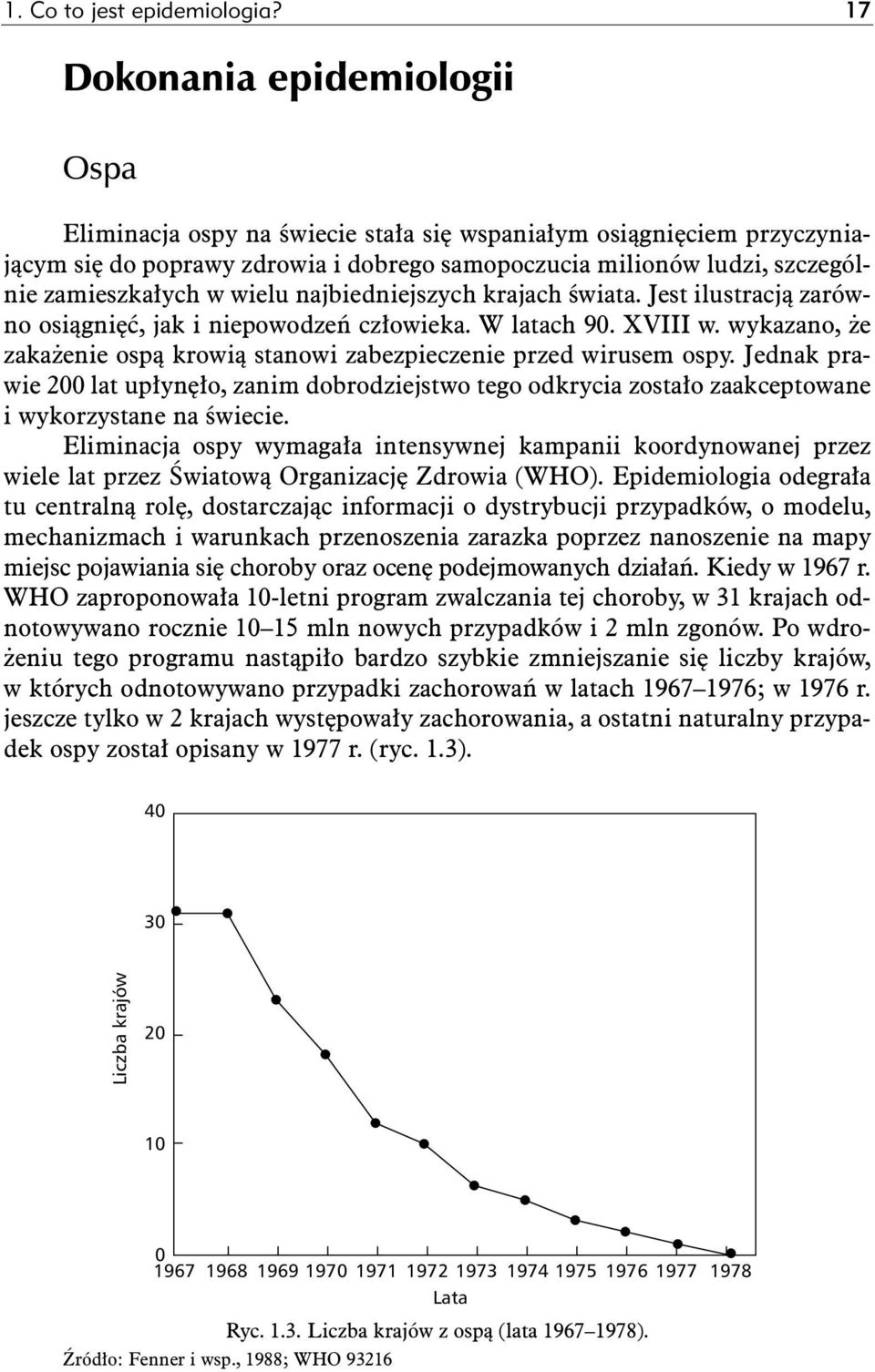 wielu najbiedniejszych krajach Êwiata. Jest ilustracjà zarówno osiàgni ç, jak i niepowodzeƒ cz owieka. W latach 90. XVIII w.