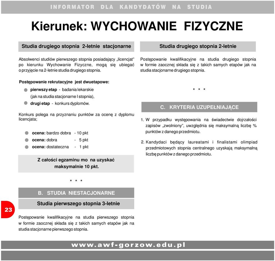 Postępowanie kwalifikacyjne na studia drugiego stopnia w formie zaocznej składa się z takich samych etapów jak na studia stacjonarne drugiego stopnia.