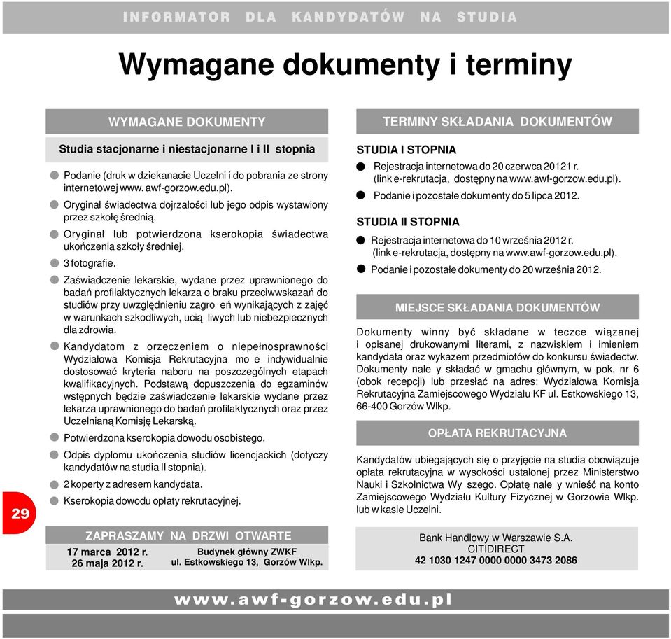 Zaświadczenie lekarskie, wydane przez uprawnionego do badań profilaktycznych lekarza o braku przeciwwskazań do studiów przy uwzględnieniu zagrożeń wynikających z zajęć w warunkach szkodliwych,