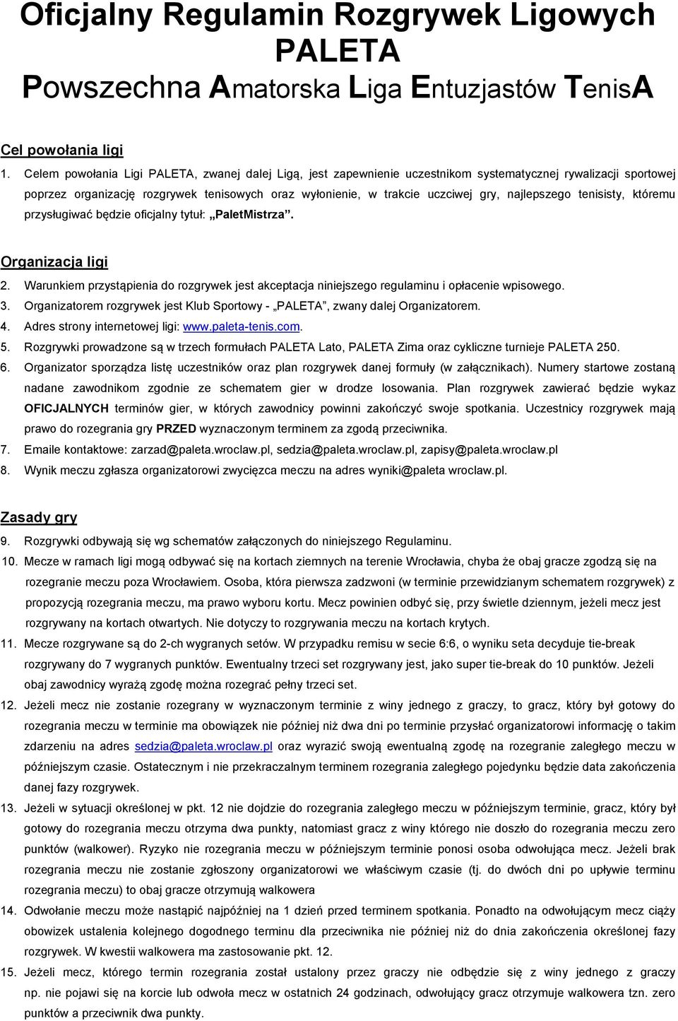 najlepszego tenisisty, któremu przysługiwać będzie oficjalny tytuł: PaletMistrza. Organizacja ligi 2. Warunkiem przystąpienia do rozgrywek jest akceptacja niniejszego regulaminu i opłacenie wpisowego.