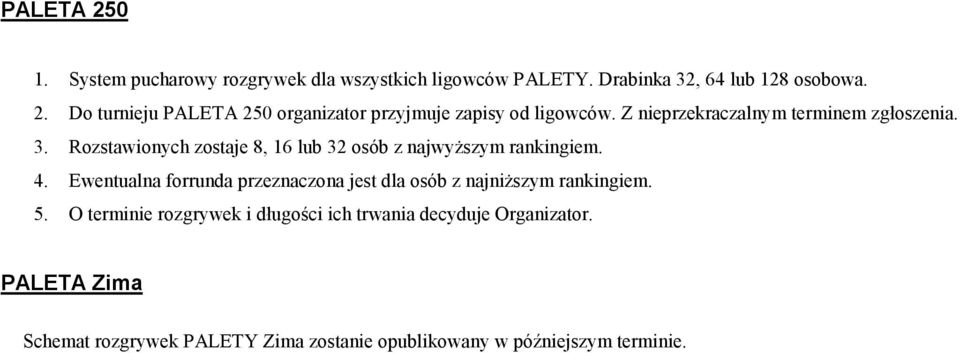 Ewentualna forrunda przeznaczona jest dla osób z najniższym rankingiem. 5.