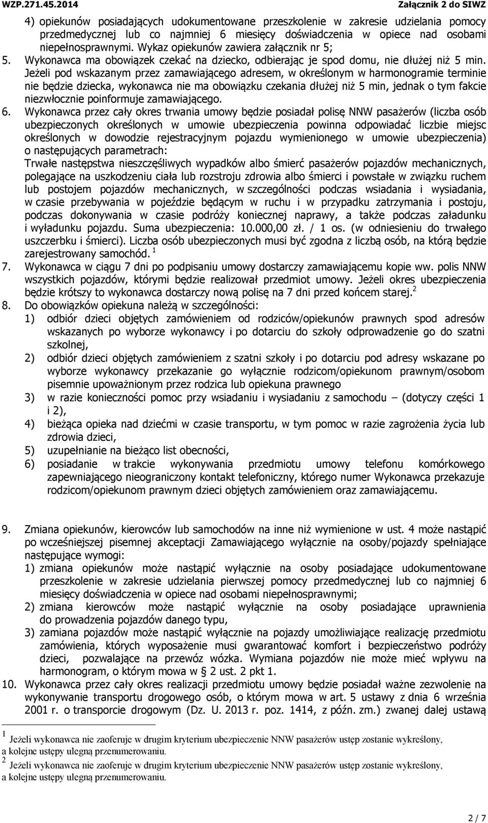 Jeżeli pod wskazanym przez zamawiającego adresem, w określonym w harmonogramie terminie nie będzie dziecka, wykonawca nie ma obowiązku czekania dłużej niż 5 min, jednak o tym fakcie niezwłocznie