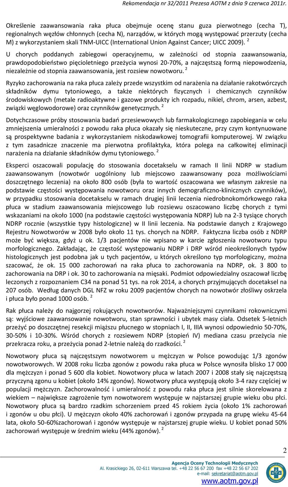 2 U chorych poddanych zabiegowi operacyjnemu, w zależności od stopnia zaawansowania, prawdopodobieństwo pięcioletniego przeżycia wynosi 20-70%, a najczęstszą formą niepowodzenia, niezależnie od