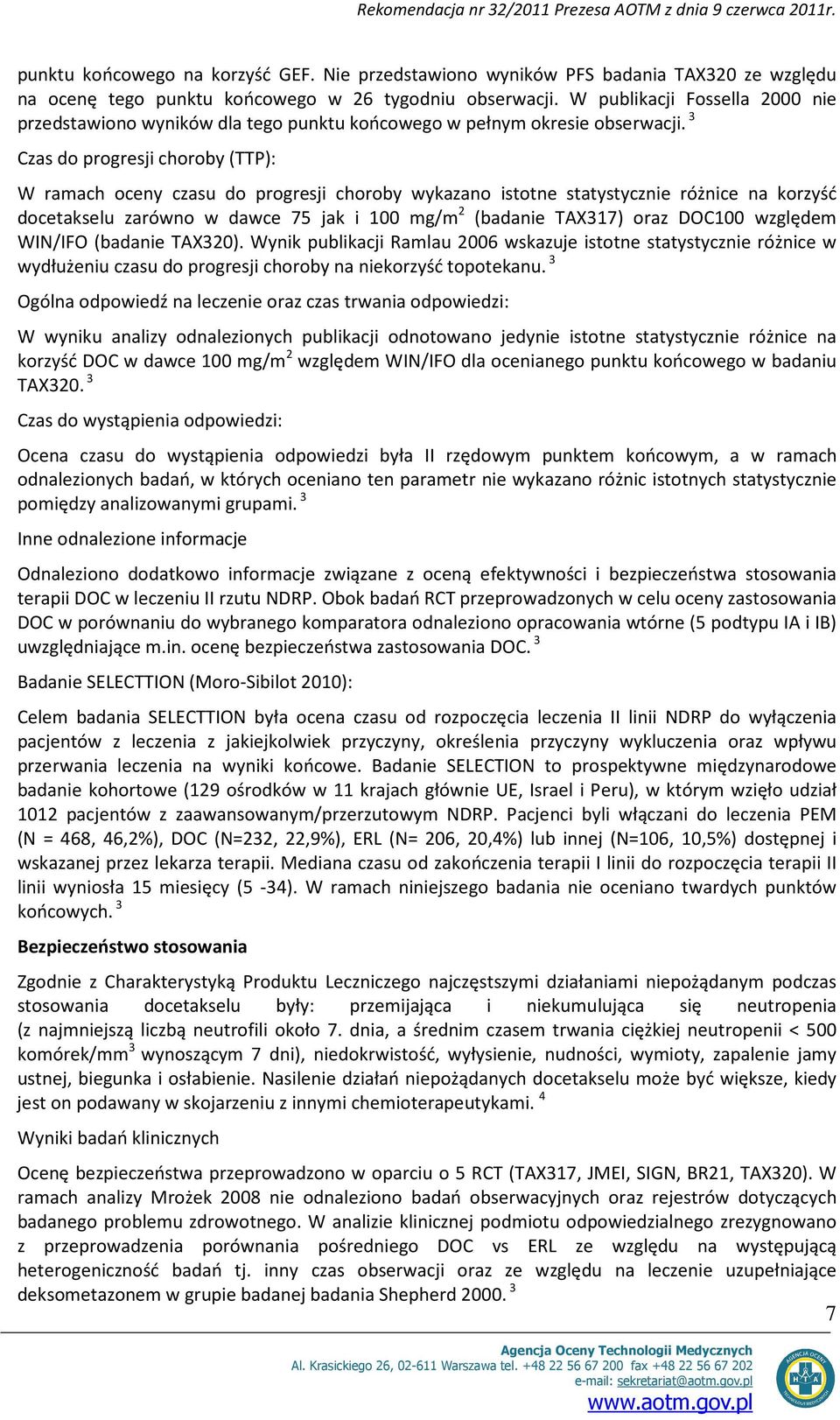 3 Czas do progresji choroby (TTP): W ramach oceny czasu do progresji choroby wykazano istotne statystycznie różnice na korzyść docetakselu zarówno w dawce 75 jak i 100 mg/m 2 (badanie TAX317) oraz