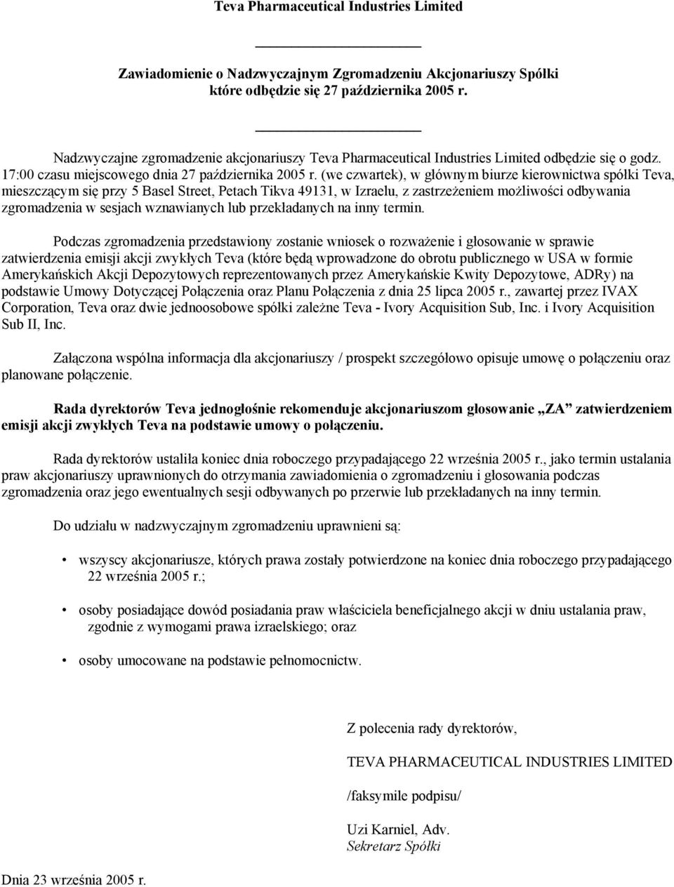 (we czwartek), w głównym biurze kierownictwa spółki Teva, mieszczącym się przy 5 Basel Street, Petach Tikva 49131, w Izraelu, z zastrzeżeniem możliwości odbywania zgromadzenia w sesjach wznawianych