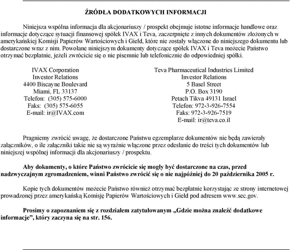 Powołane niniejszym dokumenty dotyczące spółek IVAX i Teva możecie Państwo otrzymać bezpłatnie, jeżeli zwrócicie się o nie pisemnie lub telefonicznie do odpowiedniej spółki.