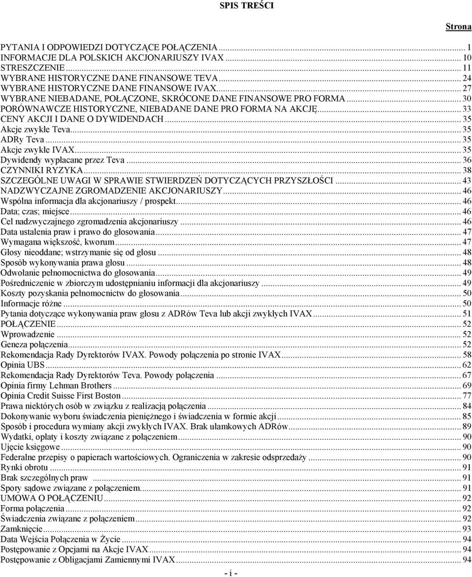 .. 33 CENY AKCJI I DANE O DYWIDENDACH... 35 Akcje zwykłe Teva... 35 ADRy Teva... 35 Akcje zwykłe IVAX... 35 Dywidendy wypłacane przez Teva... 36 CZYNNIKI RYZYKA.