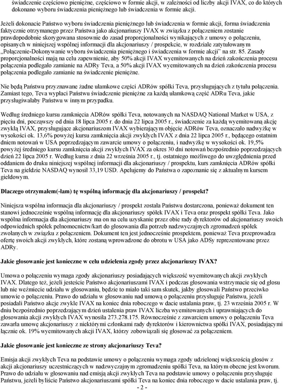 prawdopodobnie skorygowana stosownie do zasad proporcjonalności wynikających z umowy o połączeniu, opisanych w niniejszej wspólnej informacji dla akcjonariuszy / prospekcie, w rozdziale zatytułowanym