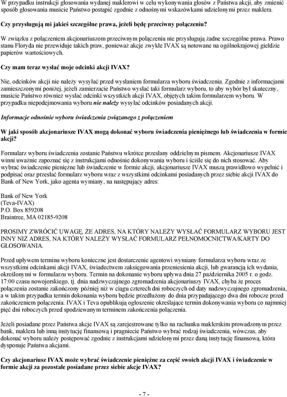 Prawo stanu Floryda nie przewiduje takich praw, ponieważ akcje zwykłe IVAX są notowane na ogólnokrajowej giełdzie papierów wartościowych. Czy mam teraz wysłać moje odcinki akcji IVAX?