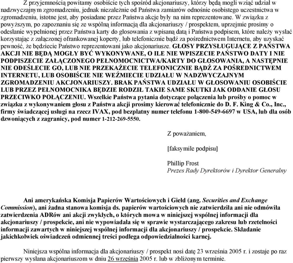 W związku z powyższym, po zapoznaniu się ze wspólną informacją dla akcjonariuszy / prospektem, uprzejmie prosimy o odesłanie wypełnionej przez Państwa karty do głosowania z wpisaną datą i Państwa