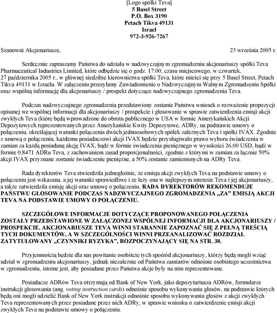 17:00, czasu miejscowego, w czwartek, 27 października 2005 r., w głównej siedzibie kierownictwa spółki Teva, które mieści się przy 5 Basel Street, Petach Tikva 49131 w Izraelu.