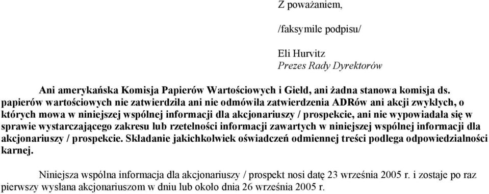 wypowiadała się w sprawie wystarczającego zakresu lub rzetelności informacji zawartych w niniejszej wspólnej informacji dla akcjonariuszy / prospekcie.