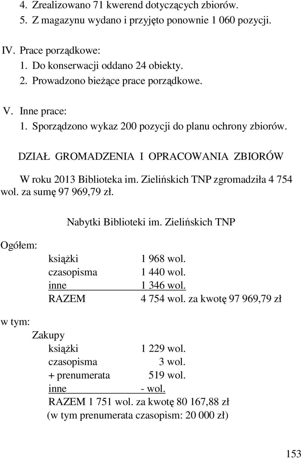 DZIAŁ GROMADZENIA I OPRACOWANIA ZBIORÓW W roku 2013 Biblioteka im. Zielińskich TNP zgromadziła 4 754 wol. za sumę 97 969,79 zł. Nabytki Biblioteki im.