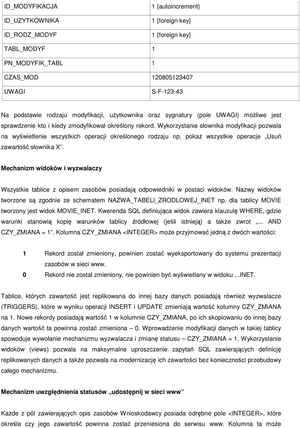 Wykorzystanie słownika modyfikacji pozwala na wyświetlenie wszystkich operacji określonego rodzaju np. pokaż wszystkie operacje Usuń zawartość słownika X.