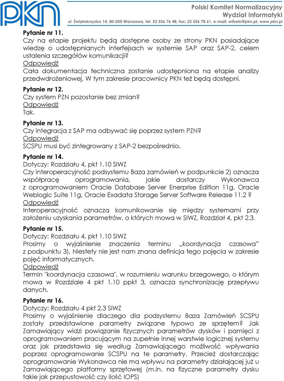 Pytanie nr 13. Czy integracja z SAP ma odbywać się poprzez system PZN? SCSPU musi być zintegrowany z SAP-2 bezpośrednio. Pytanie nr 14. Dotyczy: Rozdziału 4, pkt 1.