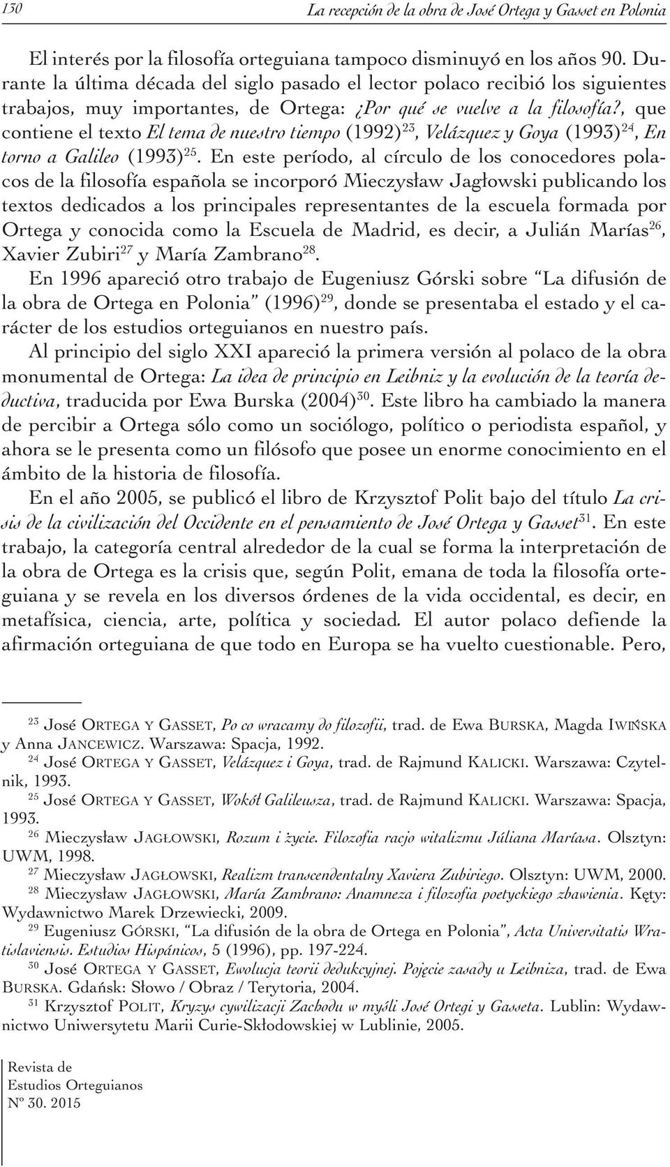 , que contiene el texto El tema de nuestro tiempo (1992) 23, Velázquez y Goya (1993) 24, En torno a Galileo (1993) 25.